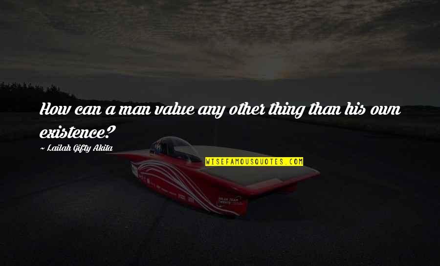 Esiet Vai Quotes By Lailah Gifty Akita: How can a man value any other thing