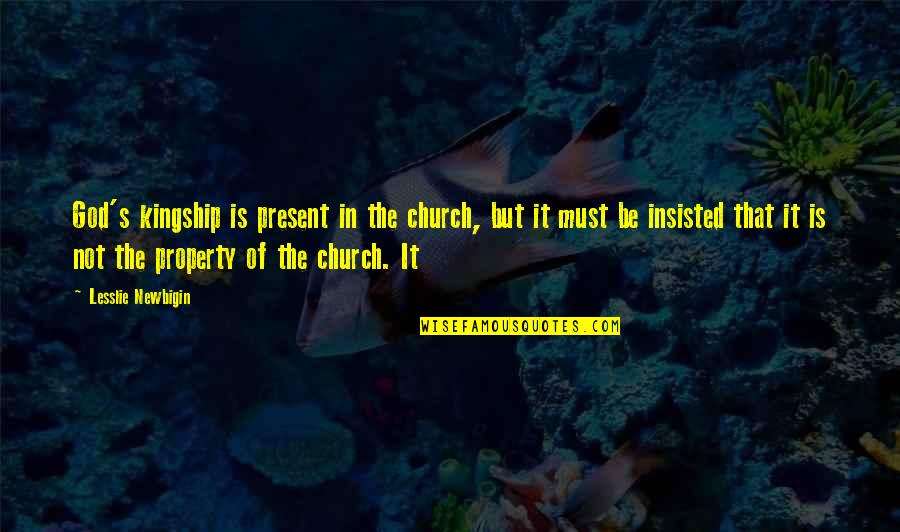 Esiet Vai Quotes By Lesslie Newbigin: God's kingship is present in the church, but Esiet Vai Quotes By Lesslie Newbigin: God's kingship is present in the church, but