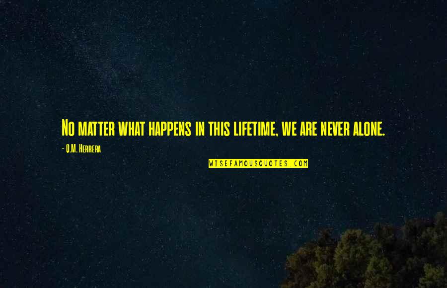 Esiet Vai Quotes By Q.M. Herrera: No matter what happens in this lifetime, we