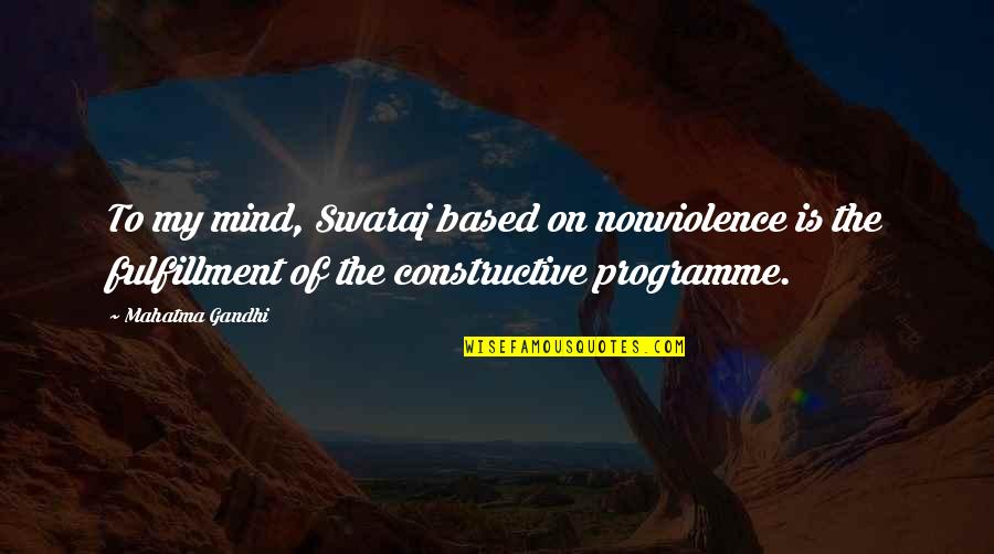 Esigenza Sinonimo Quotes By Mahatma Gandhi: To my mind, Swaraj based on nonviolence is