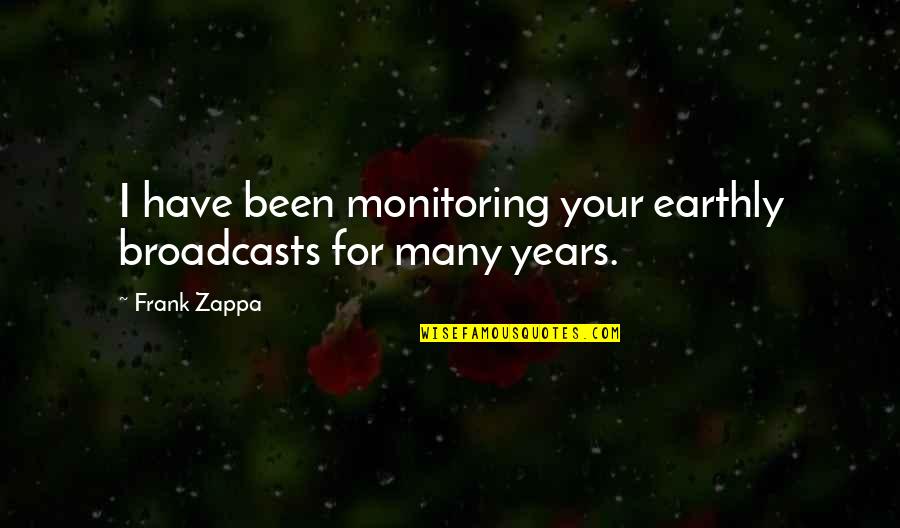 Esigenze In Inglese Quotes By Frank Zappa: I have been monitoring your earthly broadcasts for