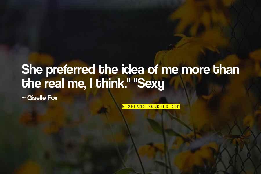 Esigondleni Quotes By Giselle Fox: She preferred the idea of me more than