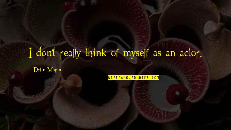 Esilyn Quotes By Dylan Moran: I don't really think of myself as an