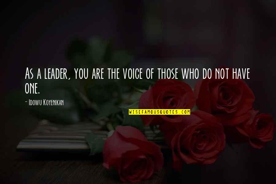 Esilyn Quotes By Idowu Koyenikan: As a leader, you are the voice of Esilyn Quotes By Idowu Koyenikan: As a leader, you are the voice of