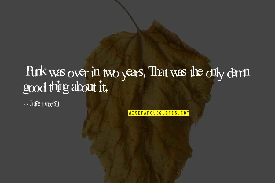 Esimerkiksi Englanniksi Quotes By Julie Burchill: Punk was over in two years. That was
