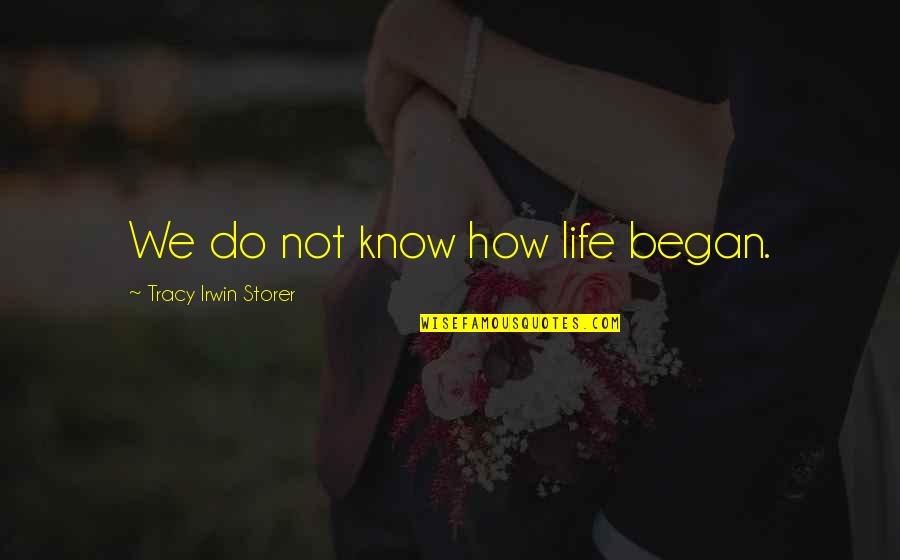 Esistenza Degli Quotes By Tracy Irwin Storer: We do not know how life began.