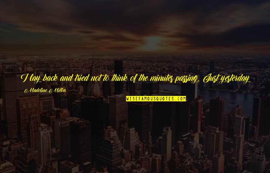 Esistenza In Inglese Quotes By Madeline Miller: I lay back and tried not to think
