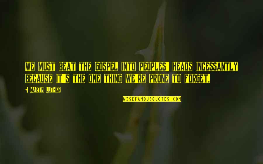 Esistenza In Inglese Quotes By Martin Luther: We must beat the Gospel into peoples' heads