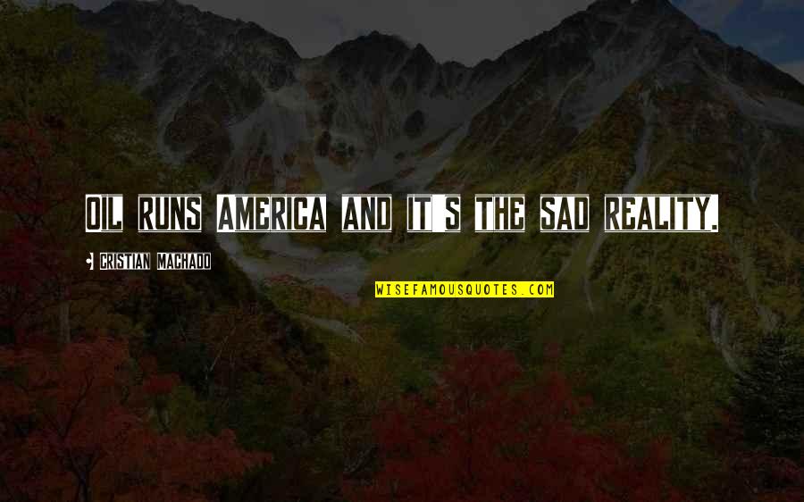 Esistenza Watches Quotes By Cristian Machado: Oil runs America and it's the sad reality. Esistenza Watches Quotes By Cristian Machado: Oil runs America and it's the sad reality.