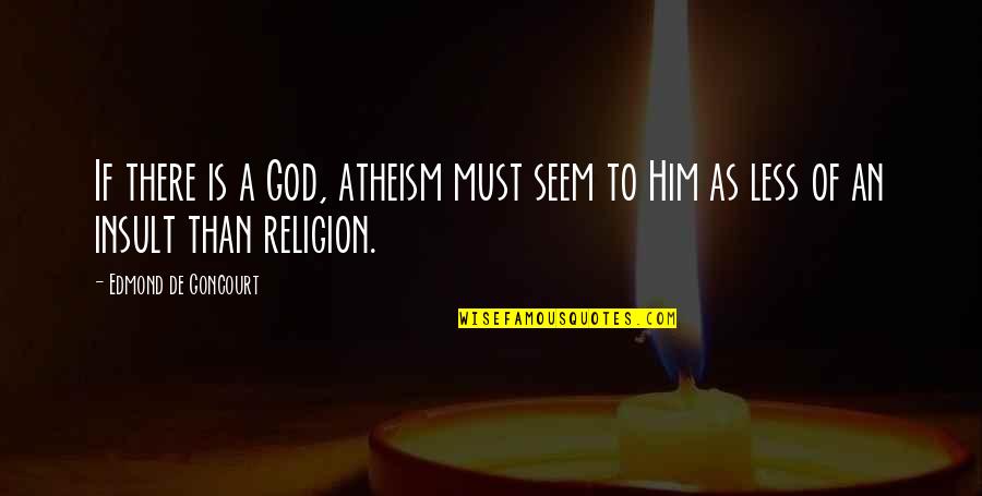 Esistenza Watches Quotes By Edmond De Goncourt: If there is a God, atheism must seem Esistenza Watches Quotes By Edmond De Goncourt: If there is a God, atheism must seem