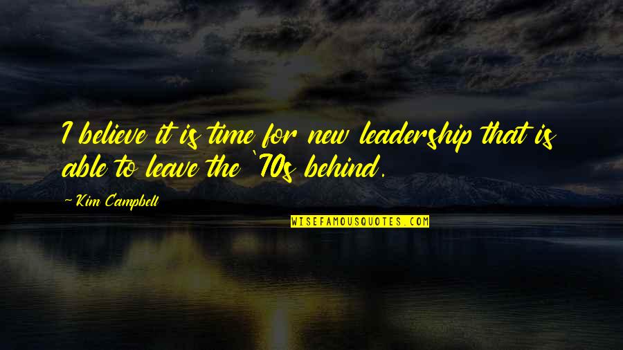 Esistenza Watches Quotes By Kim Campbell: I believe it is time for new leadership