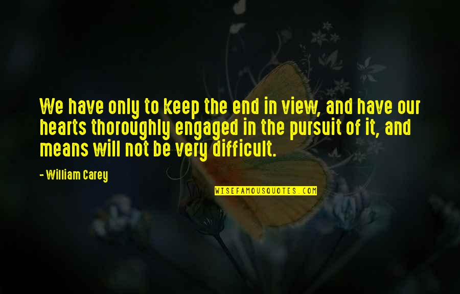 Esistenza Watches Quotes By William Carey: We have only to keep the end in Esistenza Watches Quotes By William Carey: We have only to keep the end in
