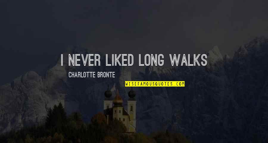Esistono I Vampiri Quotes By Charlotte Bronte: I never liked long walks Esistono I Vampiri Quotes By Charlotte Bronte: I never liked long walks
