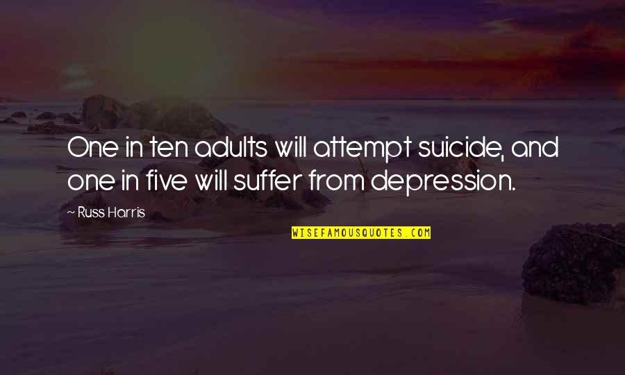 Esistono I Vampiri Quotes By Russ Harris: One in ten adults will attempt suicide, and