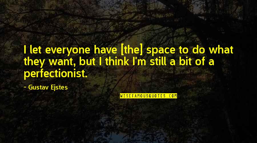 Esitli Es Anlamlisi Quotes By Gustav Ejstes: I let everyone have [the] space to do
