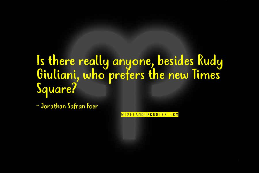 Esito Quotes By Jonathan Safran Foer: Is there really anyone, besides Rudy Giuliani, who Esito Quotes By Jonathan Safran Foer: Is there really anyone, besides Rudy Giuliani, who