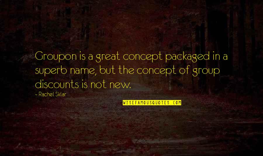 Eskandar Bergdorf Quotes By Rachel Sklar: Groupon is a great concept packaged in a