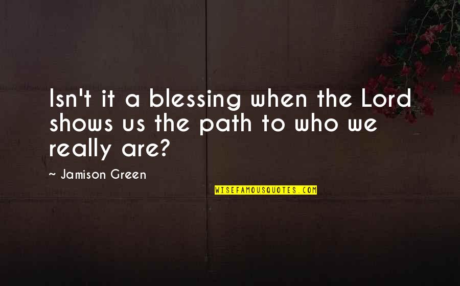 Eskandar Pants Quotes By Jamison Green: Isn't it a blessing when the Lord shows