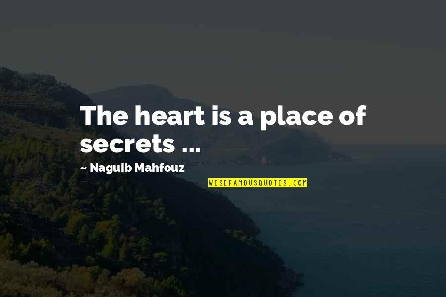 Eskar Google Quotes By Naguib Mahfouz: The heart is a place of secrets ...