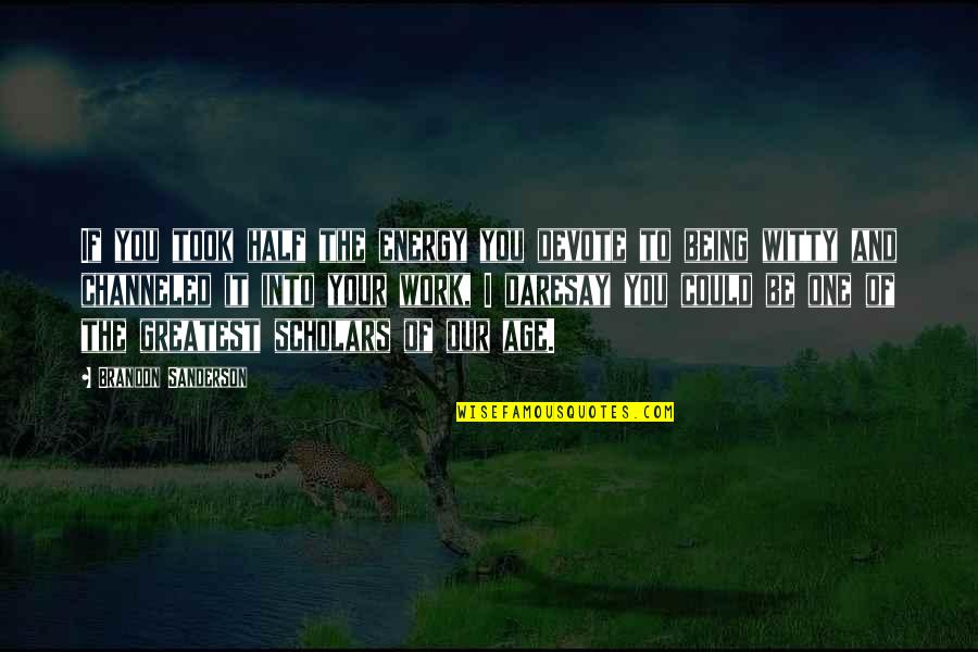 Eskedar Berihun Quotes By Brandon Sanderson: If you took half the energy you devote Eskedar Berihun Quotes By Brandon Sanderson: If you took half the energy you devote