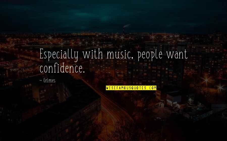 Eskedar Berihun Quotes By Grimes: Especially with music, people want confidence.