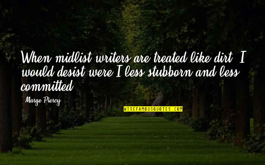 Eskedar Getahun Quotes By Marge Piercy: When midlist writers are treated like dirt, I Eskedar Getahun Quotes By Marge Piercy: When midlist writers are treated like dirt, I