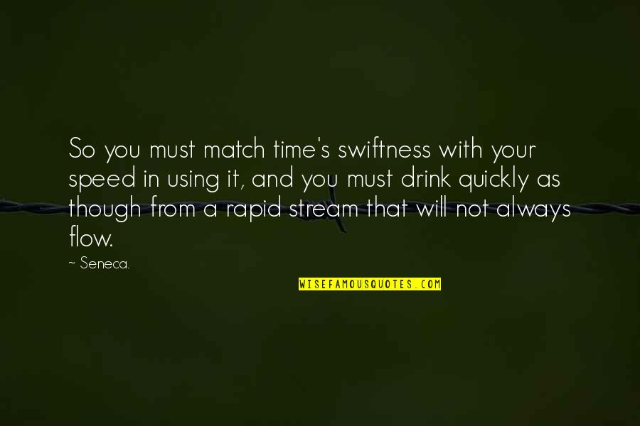 Eskedar Getahun Quotes By Seneca.: So you must match time's swiftness with your Eskedar Getahun Quotes By Seneca.: So you must match time's swiftness with your