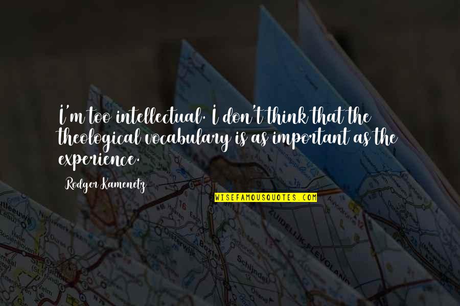 Eskiden Bisiklet Quotes By Rodger Kamenetz: I'm too intellectual. I don't think that the