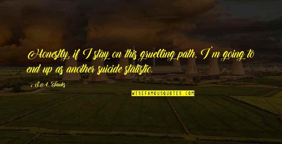 Eskiden Bisiklet Quotes By S.A. Tawks: Honestly, if I stay on this gruelling path, Eskiden Bisiklet Quotes By S.A. Tawks: Honestly, if I stay on this gruelling path,