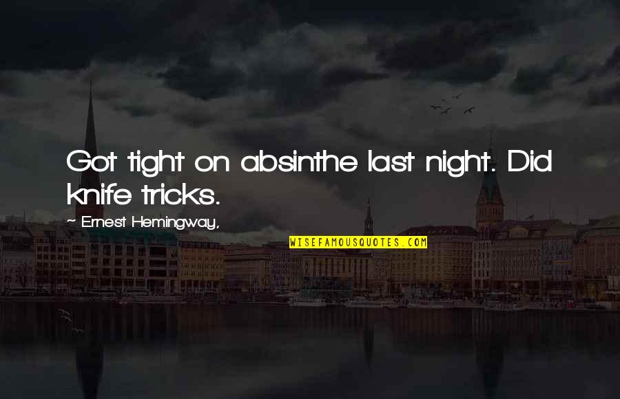 Eskildsen Snow Quotes By Ernest Hemingway,: Got tight on absinthe last night. Did knife Eskildsen Snow Quotes By Ernest Hemingway,: Got tight on absinthe last night. Did knife