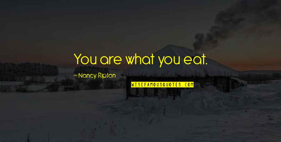 Eskildsens Tree Quotes By Nancy Ripton: You are what you eat.