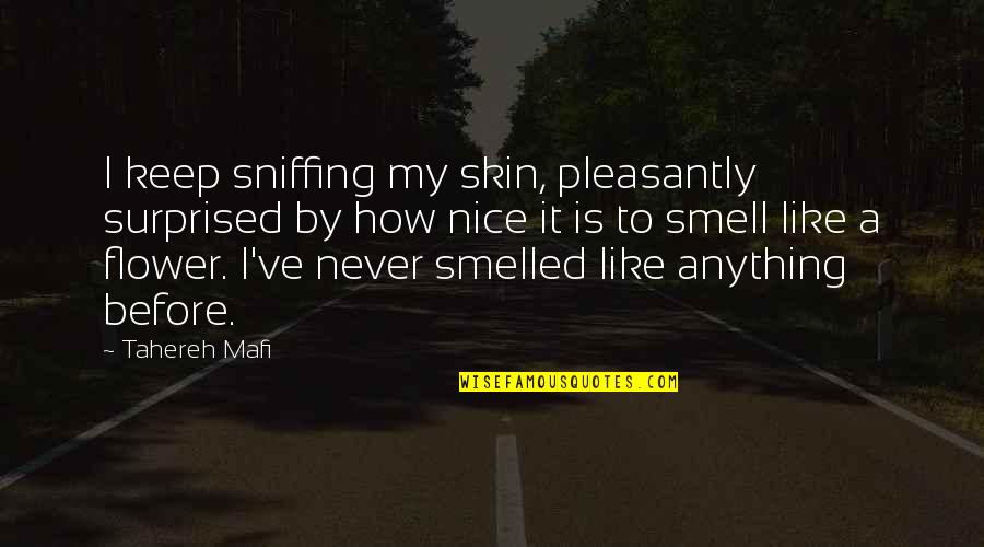 Eskimo Funny Quotes By Tahereh Mafi: I keep sniffing my skin, pleasantly surprised by