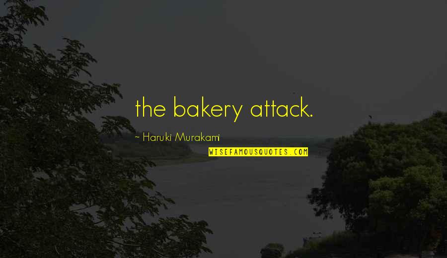 Eskimo Love Quotes By Haruki Murakami: the bakery attack.