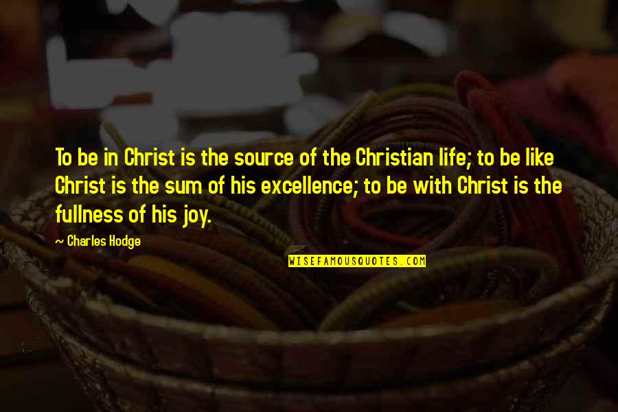 Eskiya Quotes By Charles Hodge: To be in Christ is the source of
