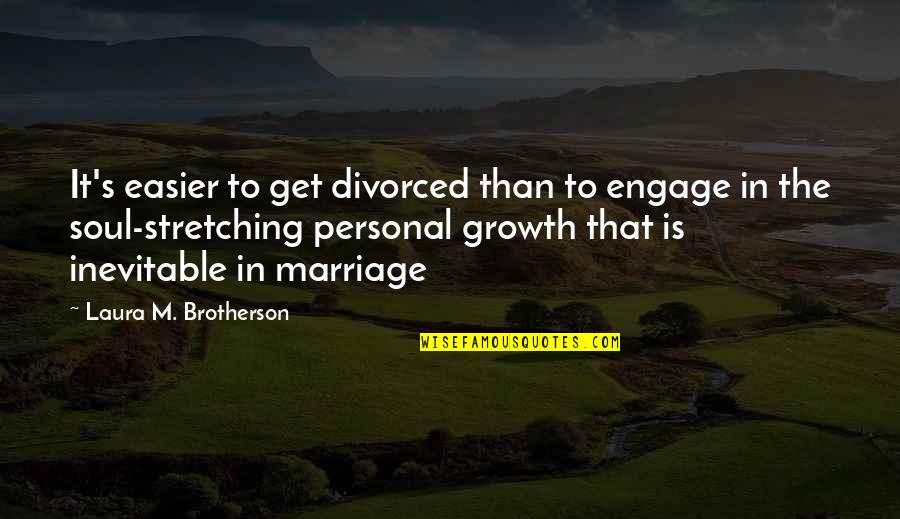 Eskiya Quotes By Laura M. Brotherson: It's easier to get divorced than to engage