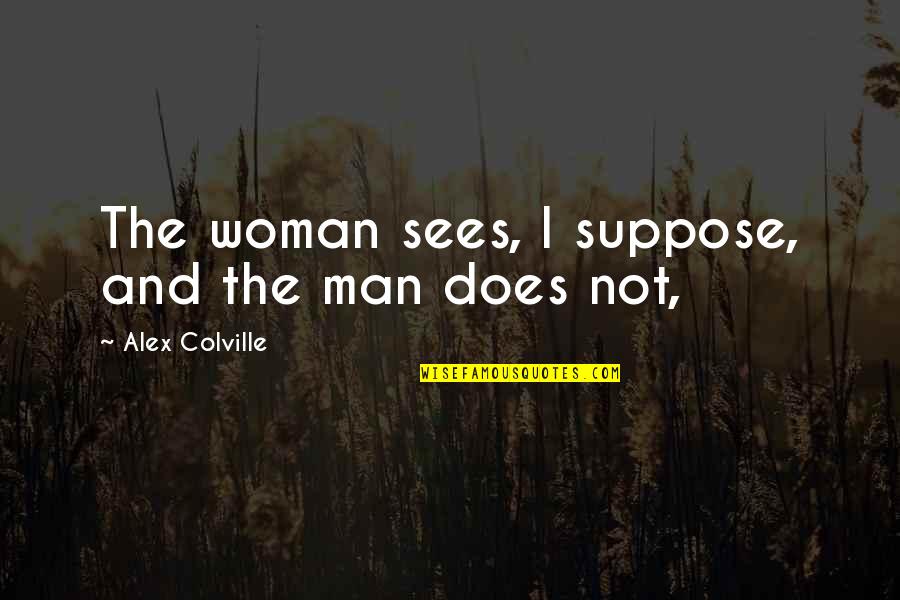 Eskiye D Nyaya H K Dar Olmaz Son B L M Quotes By Alex Colville: The woman sees, I suppose, and the man Eskiye D Nyaya H K Dar Olmaz Son B L M Quotes By Alex Colville: The woman sees, I suppose, and the man