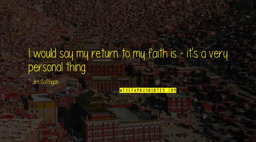 Esk's Quotes By Jim Gaffigan: I would say my return to my faith