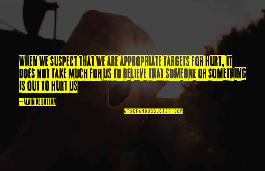 Esl Common Quotes By Alain De Botton: When we suspect that we are appropriate targets