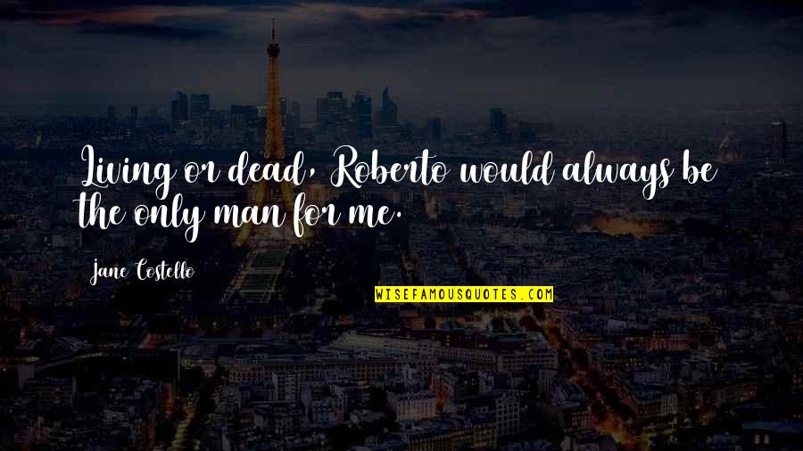 Esl Conversation Quotes By Jane Costello: Living or dead, Roberto would always be the