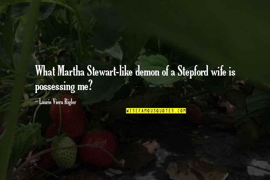 Esl Conversation Quotes By Laurie Viera Rigler: What Martha Stewart-like demon of a Stepford wife