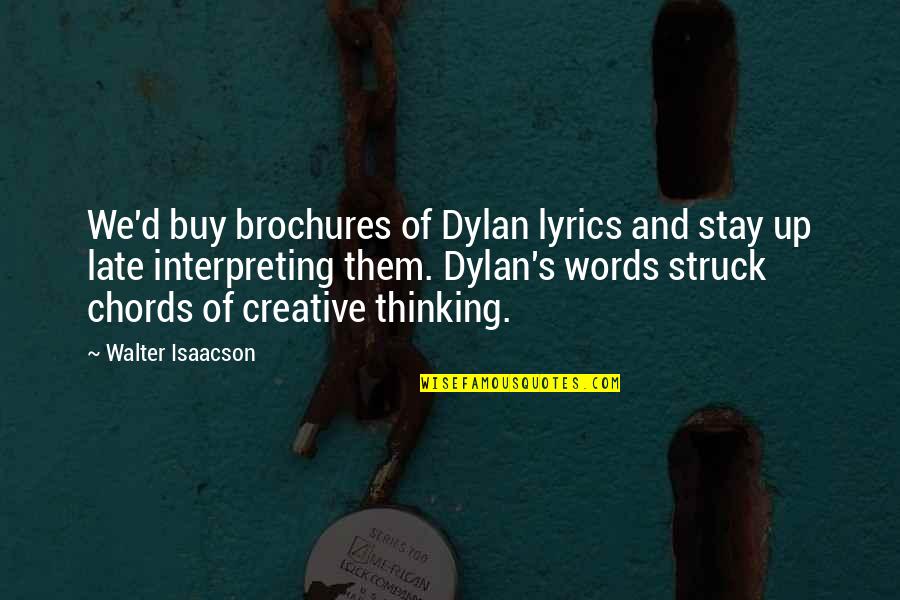 Esl Famous Movie Quotes By Walter Isaacson: We'd buy brochures of Dylan lyrics and stay