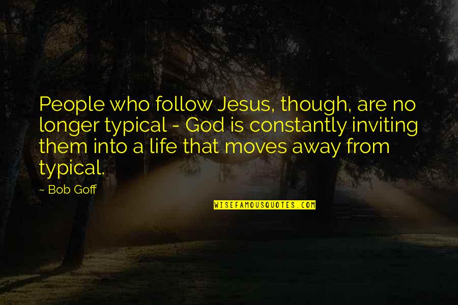 Esl Famous Quotes By Bob Goff: People who follow Jesus, though, are no longer