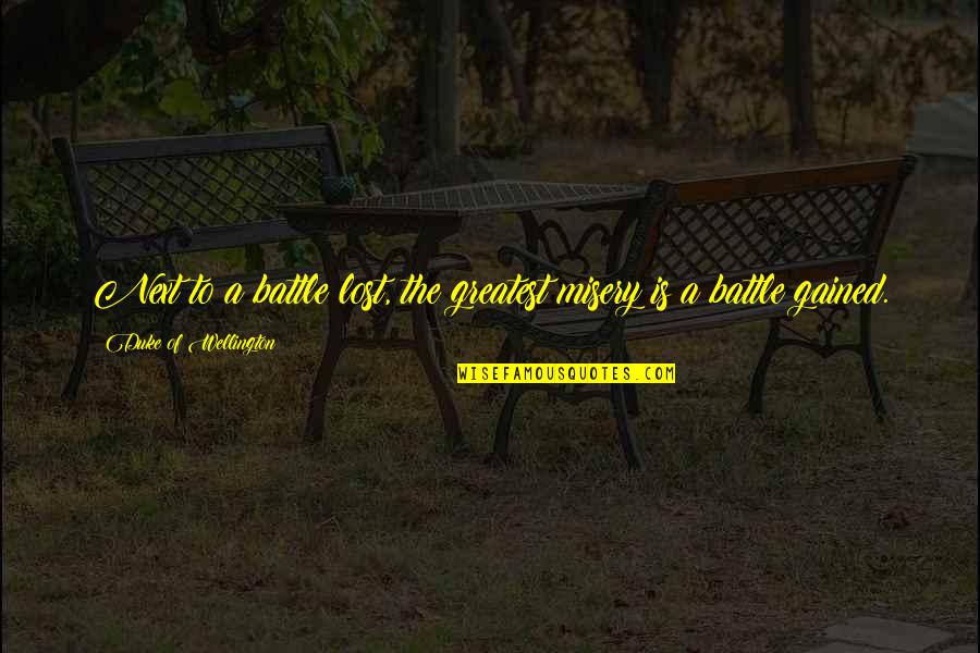 Esl Teaching Quotes By Duke Of Wellington: Next to a battle lost, the greatest misery