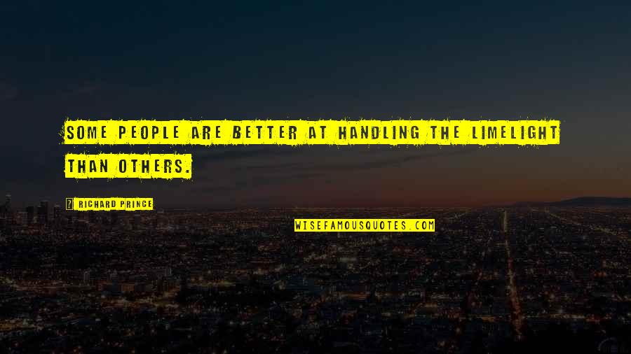 Esl Teaching Quotes By Richard Prince: Some people are better at handling the limelight