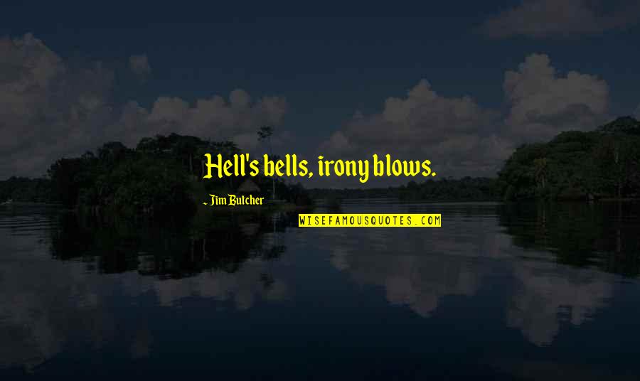 Eslabon Quotes By Jim Butcher: Hell's bells, irony blows. Eslabon Quotes By Jim Butcher: Hell's bells, irony blows.
