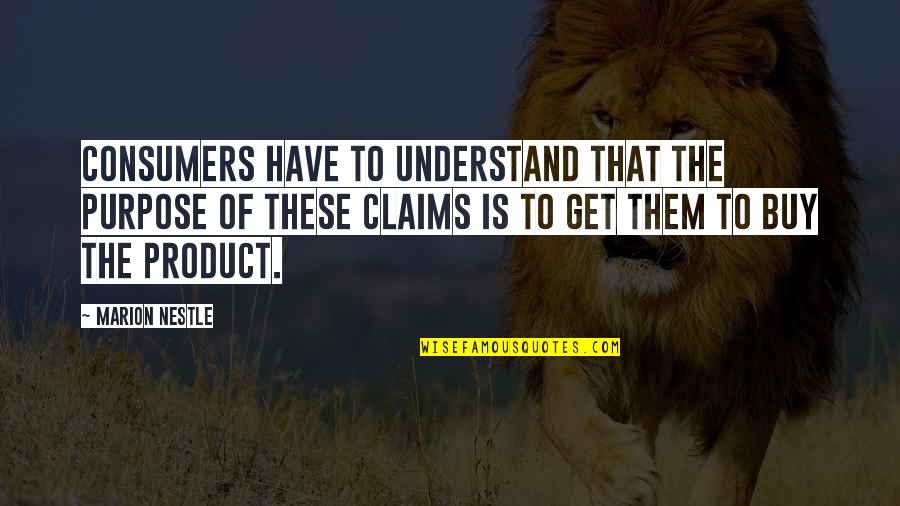 Eslander Quotes By Marion Nestle: Consumers have to understand that the purpose of Eslander Quotes By Marion Nestle: Consumers have to understand that the purpose of