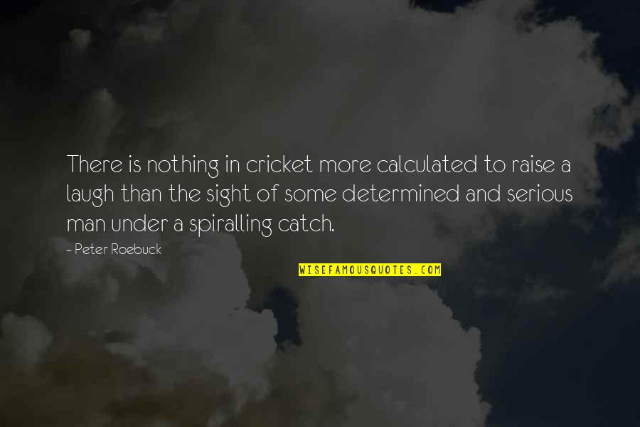Eslander Quotes By Peter Roebuck: There is nothing in cricket more calculated to Eslander Quotes By Peter Roebuck: There is nothing in cricket more calculated to