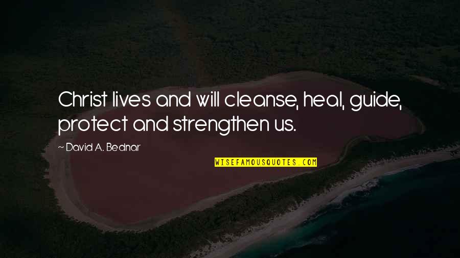 Eslava Spain Quotes By David A. Bednar: Christ lives and will cleanse, heal, guide, protect Eslava Spain Quotes By David A. Bednar: Christ lives and will cleanse, heal, guide, protect