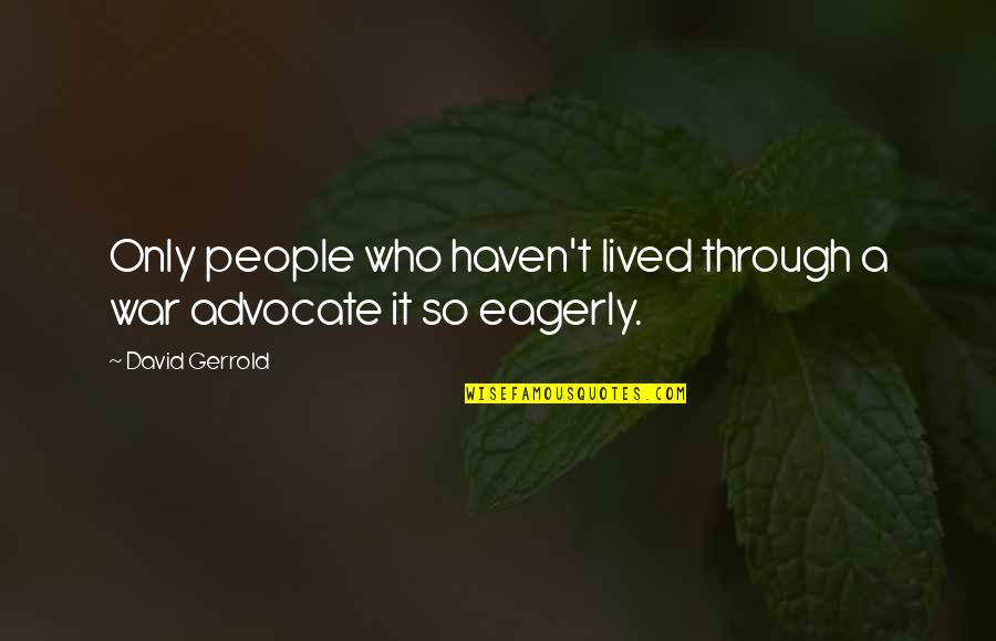 Eslava Spain Quotes By David Gerrold: Only people who haven't lived through a war