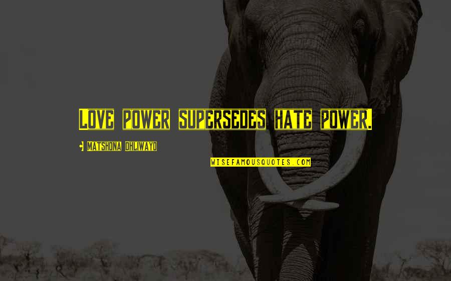Eslava Spain Quotes By Matshona Dhliwayo: Love power supersedes hate power. Eslava Spain Quotes By Matshona Dhliwayo: Love power supersedes hate power.